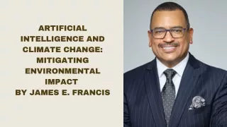 Artificial Intelligence and Climate Change Mitigating Environmental Impact By James E. Francis