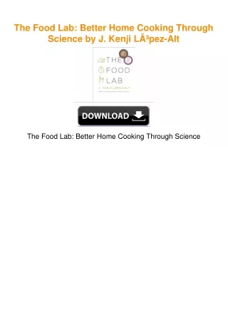 The Food Lab: Better Home Cooking Through Science by J. Kenji LÃ³pez-Alt
