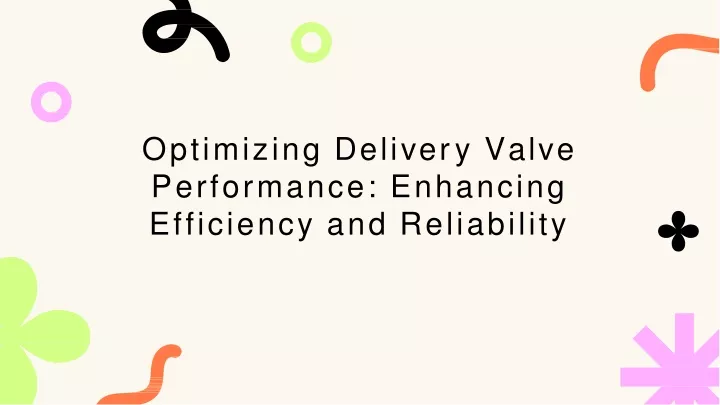 optimizing deli v e r y valve performance enhancing efficiency and reliability