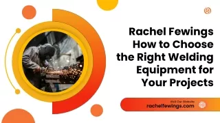 Rachel Fewings How to Choose the Right Welding Equipment for Your Projects
