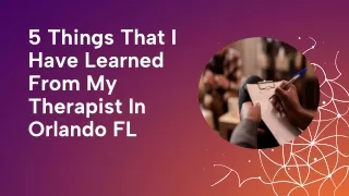5 Things That I Have Learned From My Therapist In Orlando FL
