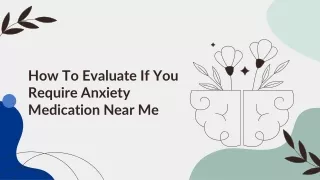how to evaluate if you require anxiety medication near me