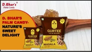 NATURE’S SWEET DELIGHT - D. BHAR’S PALM CANDY