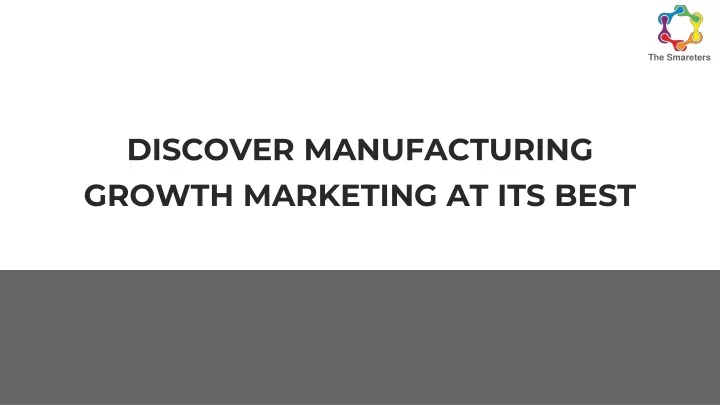 discover manufacturing growth marketing at its best