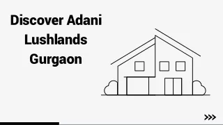 discover adani lushlands gurgaon