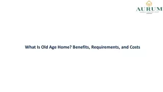 What Is Old Age Home Benefits, Requirements, and Costs