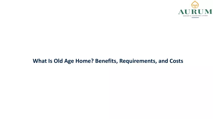 what is old age home benefits requirements