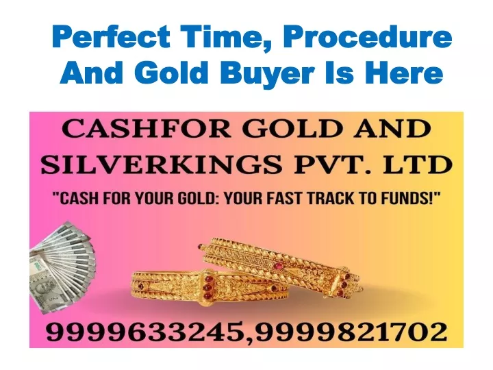 perfect time procedure and gold buyer is here