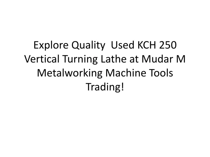 explore quality used kch 250 vertical turning lathe at mudar m metalworking machine tools trading