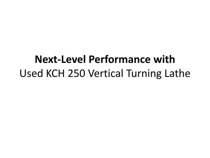 next level performance with used kch 250 vertical turning lathe