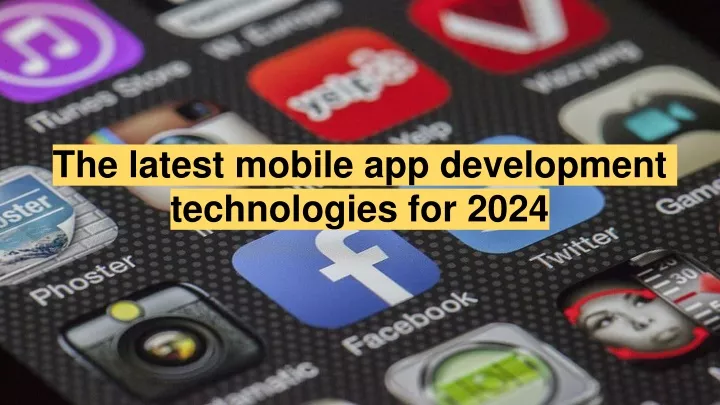 the latest mobile app development technologies for 2024