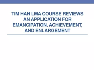 Tim Han LMA Course Reviews An Application for Emancipation, Achievement, and Enlargement