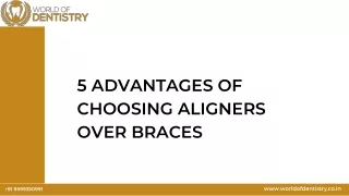 5 ADVANTAGES OF CHOOSING ALIGNERS OVER BRACES