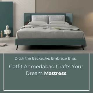 Ditch the Backache, Embrace Bliss Cotfit Ahmedabad Crafts Your Dream Mattress