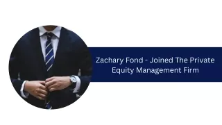 Zachary Fond - Joined The Private Equity Management Firm