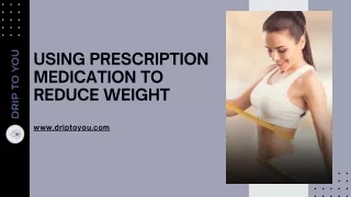 using prescription medication to reduce weight
