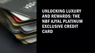 UNLOCKING LUXURY AND REWARDS: THE NBF AJYAL PLATINUM EXCLUSIVE CREDIT CARD ​