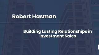 Building Lasting Bonds: Robert Hasman's Guide to Investment Sales