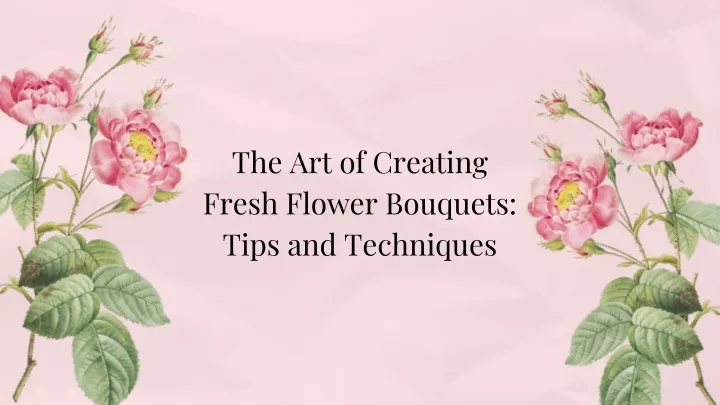 PPT - The Art of Creating Fresh Flower Bouquets Tips and Techniques ...