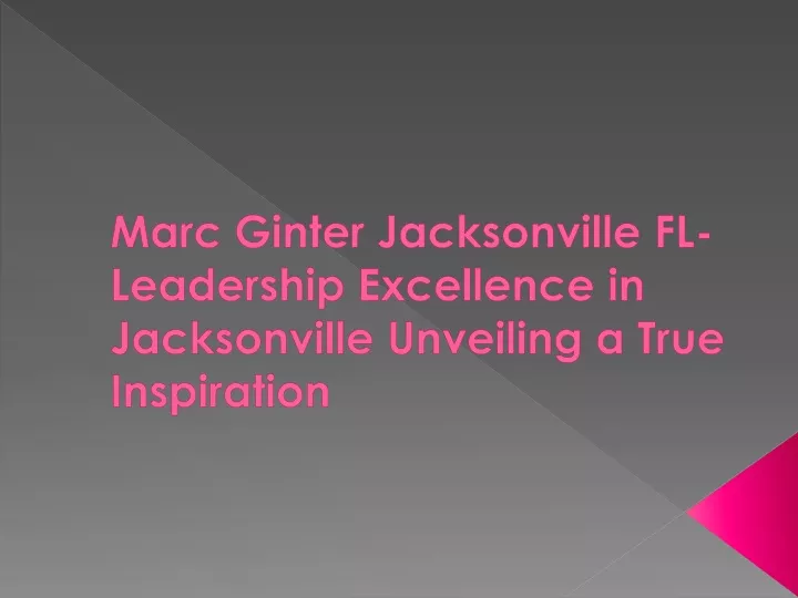 marc ginter jacksonville fl leadership excellence in jacksonville unveiling a true inspiration