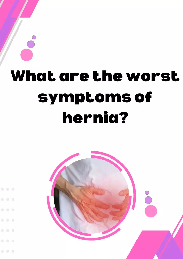 what are the worst symptoms of hernia