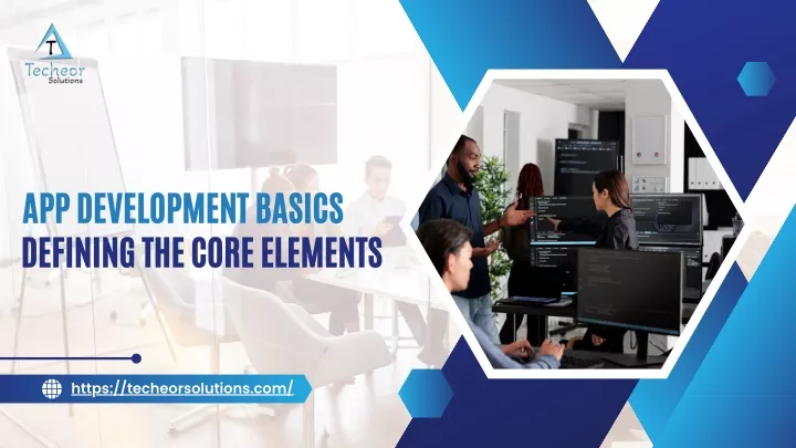 app development basics defining the core elements