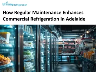 How Regular Maintenance Enhances Commercial Refrigeration in Adelaide