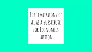 The Limitations of AI as a Substitute for Economics Tuition (1)