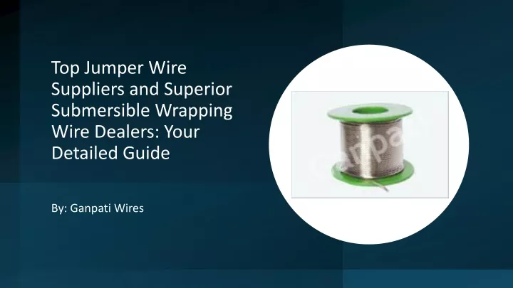 top jumper wire suppliers and superior submersible wrapping wire dealers your detailed guide