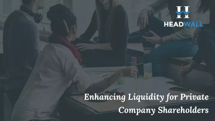 enhancing liquidity for private company