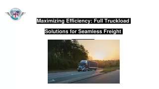 Maximizing Efficiency: Full Truckload Solutions for Seamless Freight Logistics