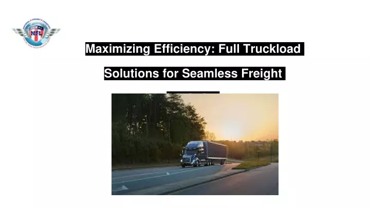 maximizing efficiency full truckload solutions