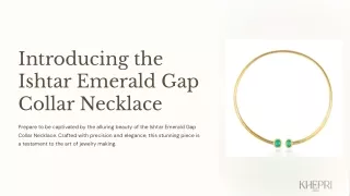 Introducing the Ishtar Emerald Gap  Collar Necklace