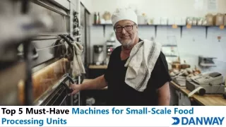 Top 5 Must-Have Machines for Small-Scale Food Processing Units