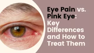 Eye Pain vs. Pink Eye: Key Differences and How to Treat Them