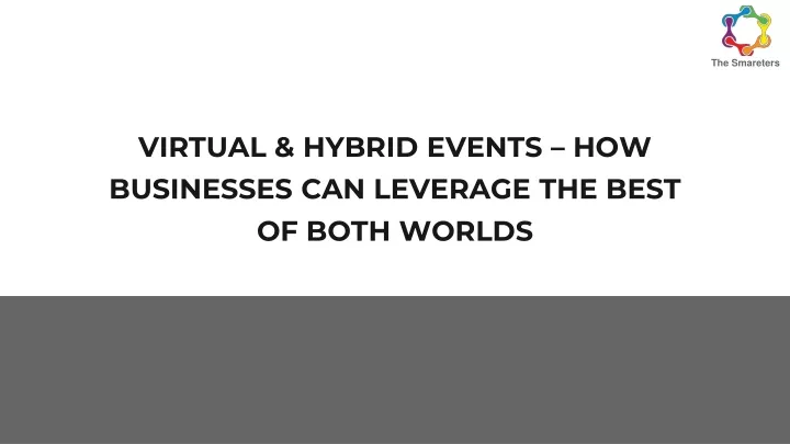 virtual hybrid events how businesses can leverage the best of both worlds