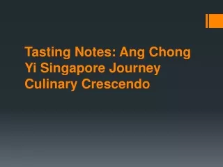 tasting notes ang chong yi singapore journey culinary crescendo