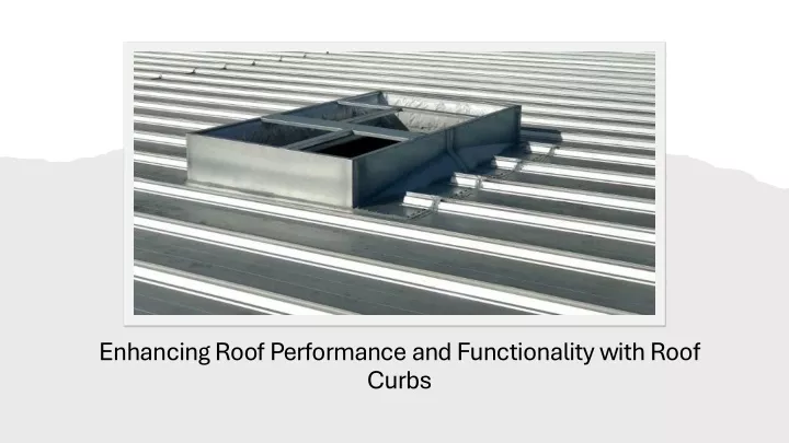 enhancing roof performance and functionality with