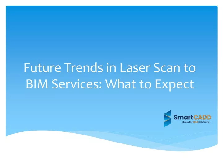 future trends in laser scan to bim services what to expect