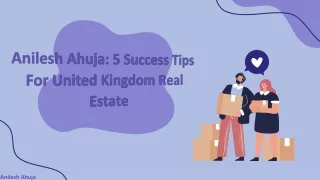 Anilesh Ahuja: 5 Success Tips For United Kingdom Real Estate