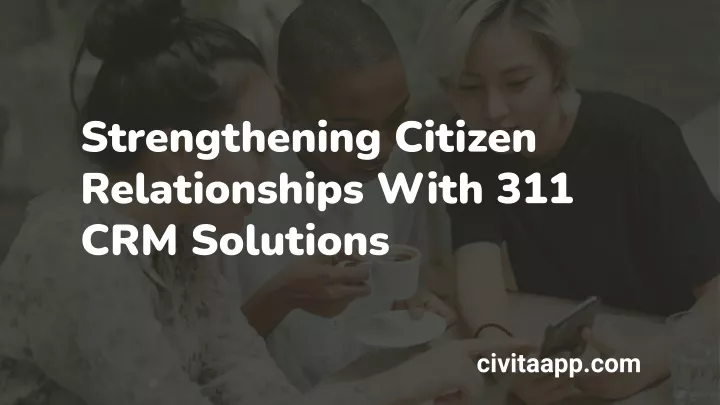 strengthening citizen relationships with