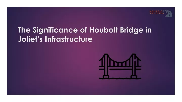 the significance of houbolt bridge in joliet s infrastructure