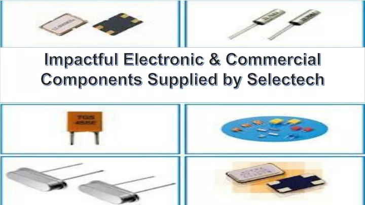 impactful electronic commercial components