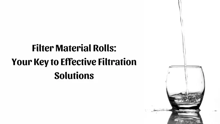 filter material rolls your key to effective