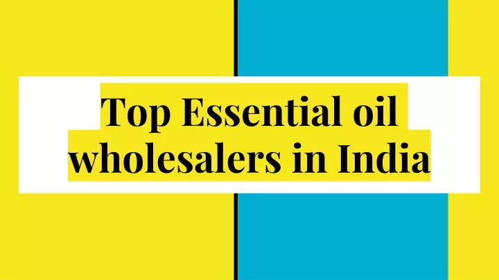 top essential oil wholesalers in india