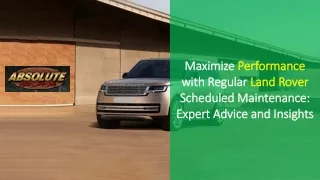 Maximize Performance with Regular Land Rover Scheduled Maintenance Expert Advice and Insights