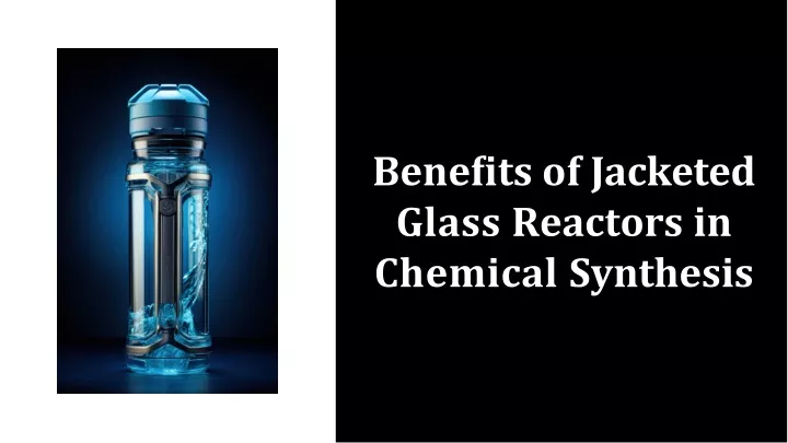 bene ts of jacketed glass reactors in chemical synthesis