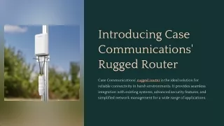 Enhance Connectivity with Case Communications' Rugged Router