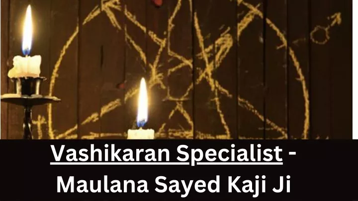 vashikaran specialist maulana sayed kaji ji