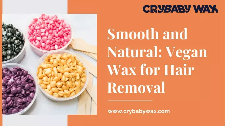 smooth and natural vegan wax for hair removal